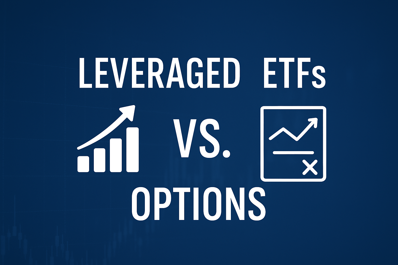 Leveraged ETFs vs. Options: Which One is the Right Tool for You?